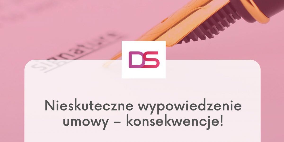 Nieskuteczne wypowiedzenie umowy - konsekwencje, jak skutecznie wypowiedzieć umowę, wypowiedzenie umowy