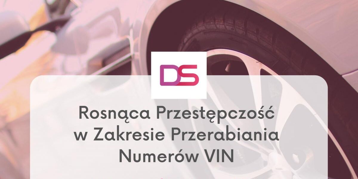 Rosnąca przestępczość w zakresie przerabiania numerów VIN, windykacja międzynarodowa, skuteczna windykacja, windykacja terenowa, windykacja prawna, nie bądź słupem