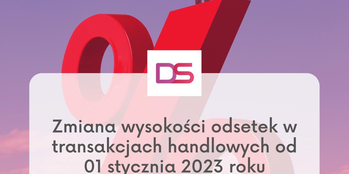 Zmiana wysokości odsetek w transakcjach handlowych Zmiana wysokości odsetek w transakcjach handlowych, odsetki od długu, odsetki b2b, windykacja, skuteczna windykacja, windykacja sądowa, windykacja terenowa