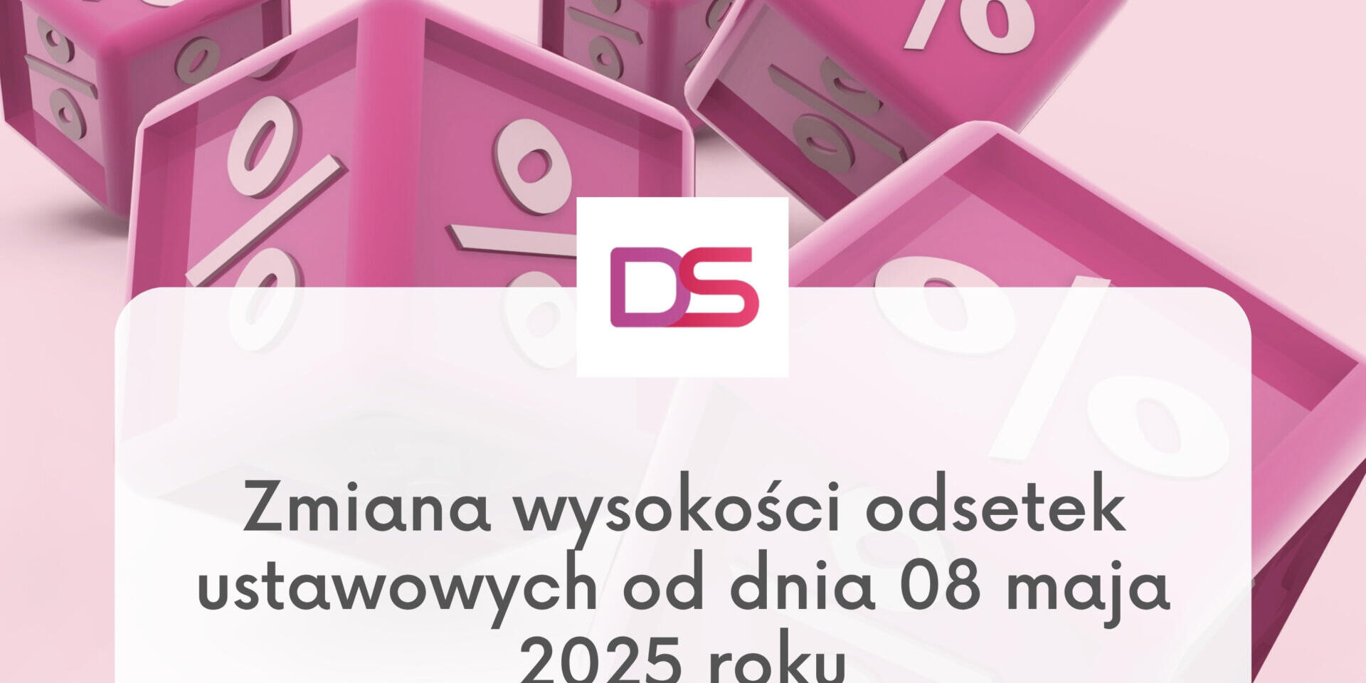 Zmiana odsetek ustawowych od dnia 08 maja 2025 r. Zmiana odsetek ustawowych, odsetek kapitałowych, odsetek maksymalnych, odsetek w transakcjach handlowych